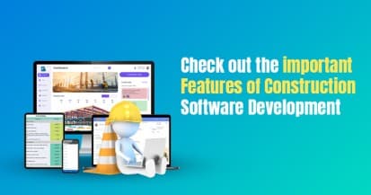 Check Out the Important Features of Construction Software Development